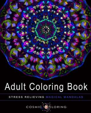 Stress Relieving Magical Mandalas, Volume 1 de Cosmic Coloring Books