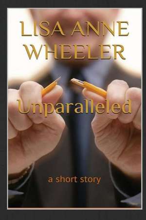 Unparalleled de Lisa Wheeler