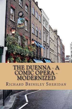 The Duenna - A Comic Opera - Modernized de Richard Brinsley Sheridan