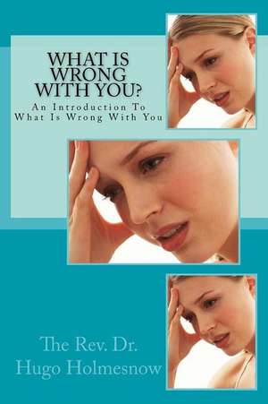 What Is Wrong with You? de Hugo Holmesnow