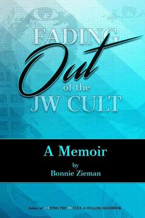 Fading Out of the Jw Cult de Bonnie Zieman