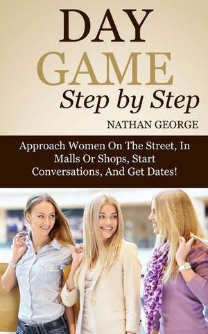 Day Game Step by Step de Nathan George