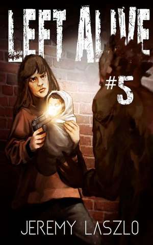 Left Alive #5 de Jeremy Laszlo