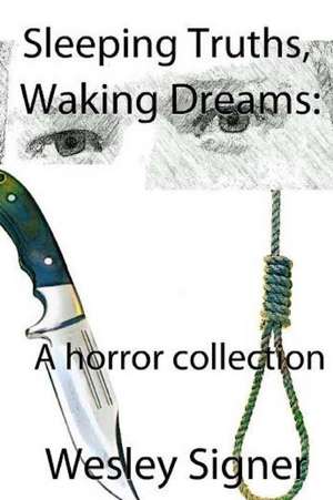 Sleeping Truths, Waking Dreams de Wesley Signer