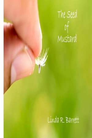 The Seed of Mustard de Linda R. Barrett