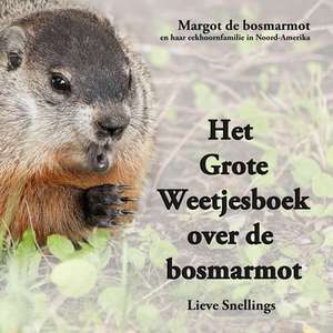 Het Grote Weetjesboek Over de Bosmarmot de Lieve Snellings