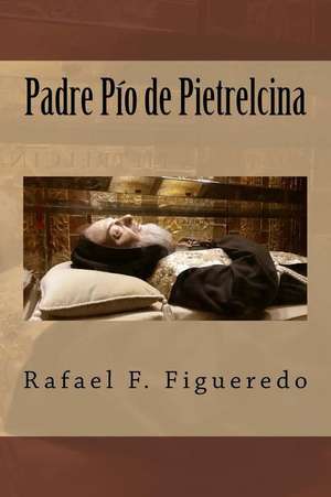 Padre Pio de Pietrelcina de Rafael F. Figueredo