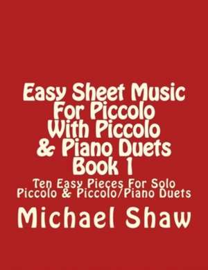 Easy Sheet Music for Piccolo with Piccolo & Piano Duets Book 1 de Michael Shaw