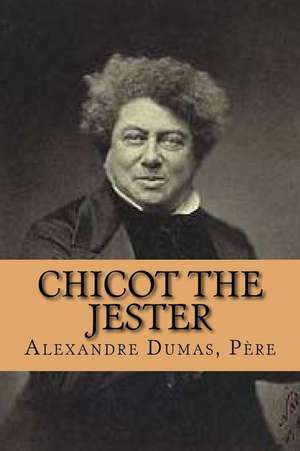 Chicot the Jester de Pere M. Alexandre Dumas