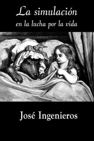 La Simulacion En La Lucha Por La Vida de Jose Ingenieros