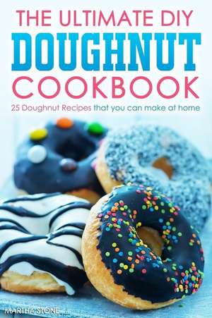 The Ultimate DIY Doughnut Cookbook de Martha Stone