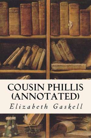 Cousin Phillis (Annotated) de Elizabeth Gaskell