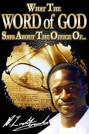 What the Word of God Says about the Office Of... de Dr D. L. Gilbert