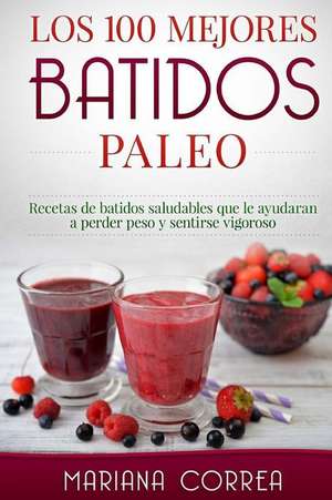 Los 100 Mejores Batidos Paleo de Mariana Correa