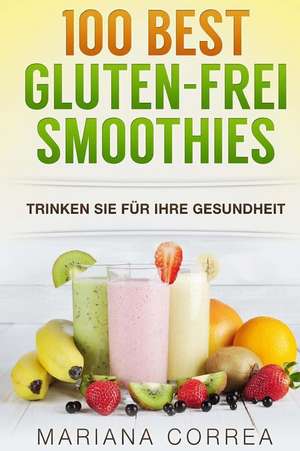 100 Best Gluten-Frei Smoothies de Mariana Correa