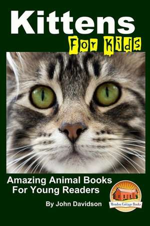 Kittens - For Kids - Amazing Animal Books for Young Readers de John Davidson