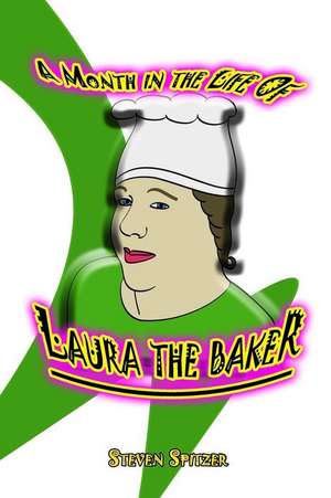 A Month in the Life of Laura the Baker de Steven Spitzer