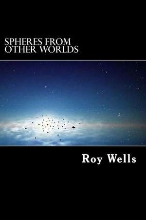 Spheres from Other Worlds de Roy Wells