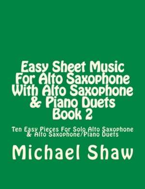 Easy Sheet Music for Alto Saxophone with Alto Saxophone & Piano Duets Book 2 de Michael Shaw