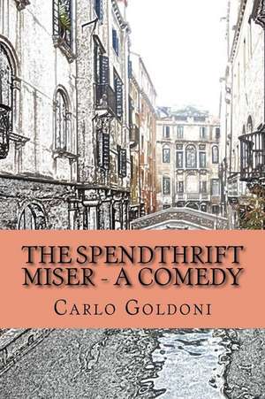 The Spendthrift Miser - A Comedy de Carlo Goldoni