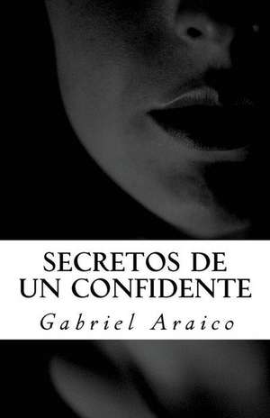 Secretos de Un Confidente de Gabriel Araico