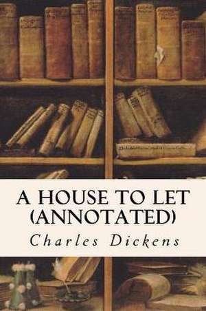 A House to Let (Annotated) de Charles Dickens