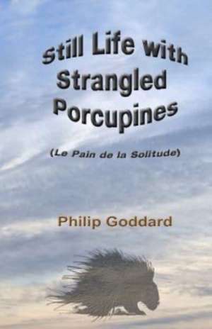 Still Life with Strangled Porcupines de Philip Goddard