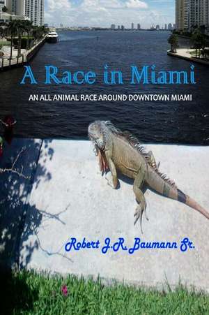 A Race in Miami de MR Robert J. R. Baumann Sr