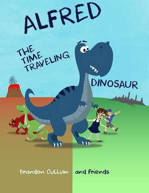 Alfred the Time Traveling Dinosaur de Cullum, Brandon