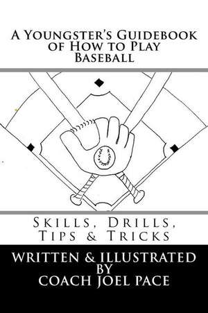 A Youngster's Guidebook of How to Play Baseball de Joel R. Pace