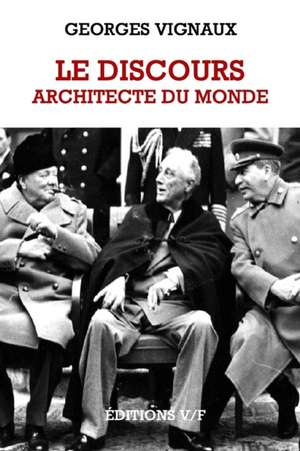 Le Discours, Architecte Du Monde de Georges Vignaux