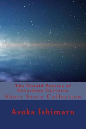 The Untold Stories of Neverbeen Universe de Asuka Ishimaru