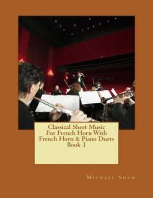 Classical Sheet Music for French Horn with French Horn & Piano Duets Book 1 de Michael Shaw