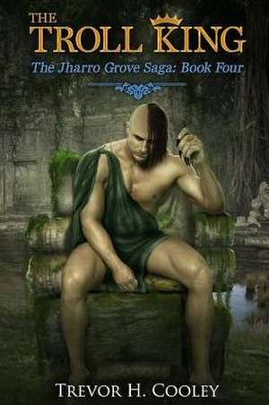 The Troll King de Trevor H. Cooley