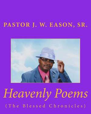 Heavenly Poems (the Blessed Chronicles) de MR J. W. Eason Sr