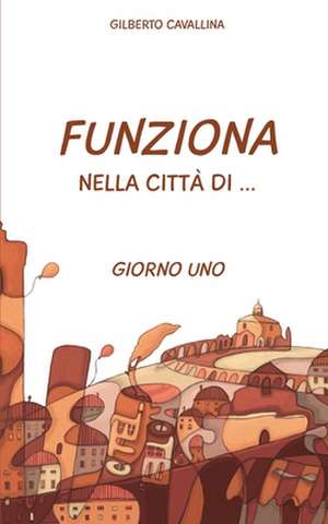 Funziona Nella Citta Di ... de Gilberto Cavallina