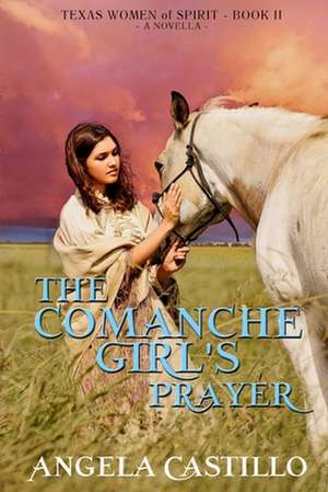 The Comanche Girl's Prayer de Angela Castillo