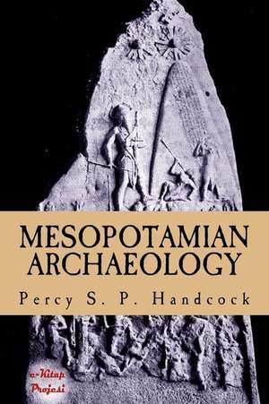 Mesopotamian Archaeology de Percy S. P. Handcock