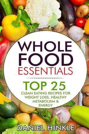 Whole Food Essentials de Daniel Hinkle