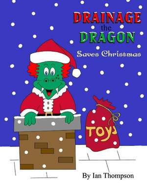 Drainage the Dragon Saves Christmas de Ian Thompson