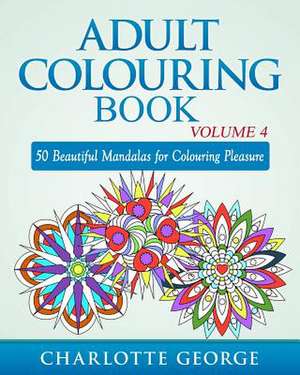 Adult Colouring Book - Volume 4 de Charlotte George