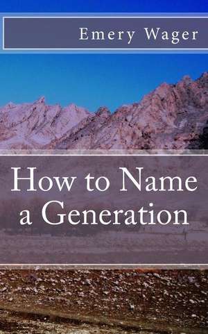 How to Name a Generation de Emery Wager