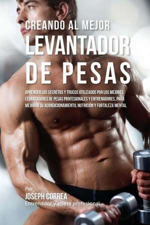 Creando Al Mejor Levantador de Pesas de Correa (Entrenador y. Atleta Profesional)