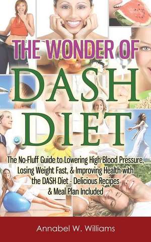 The Wonder of Dash Diet de Annabel W. Williams