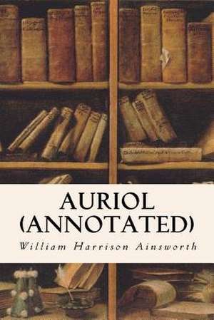 Auriol (Annotated) de William Harrison Ainsworth