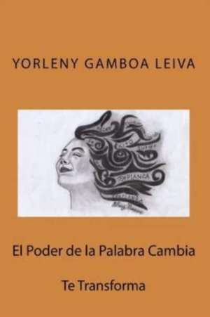 El Poder de La Palabra Cambia de Yorleny Gamboa Leiva