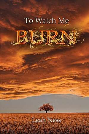 To Watch Me Burn de Leah Ness