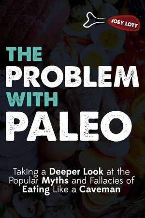 The Problem with Paleo de Joey Lott