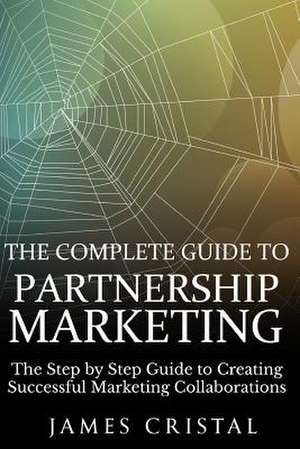 The Complete Guide to Partnership Marketing de Cristal, James