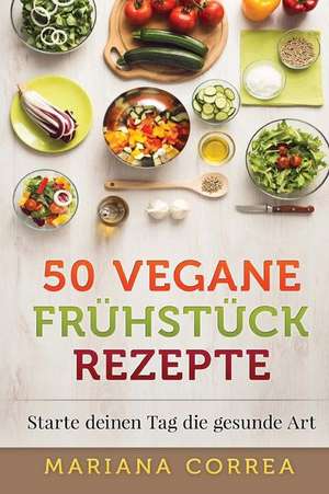 50 Vegane Fruhstuck Rezepte de Mariana Correa